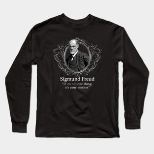 Sigmund Freud- If It's not one thing, It's your mother Long Sleeve T-Shirt